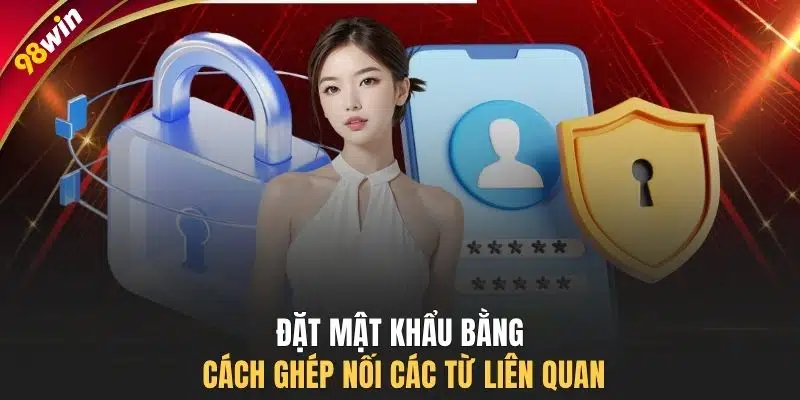 Đặt mật khẩu bằng cách ghép nối các từ liên quan