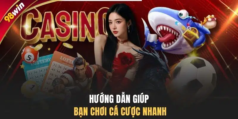 Hướng dẫn giúp bạn chơi cá cược nhanh