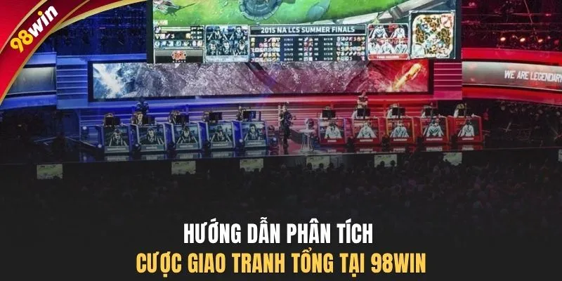 Hướng dẫn phân tích cược giao tranh tổng tại 98WIN