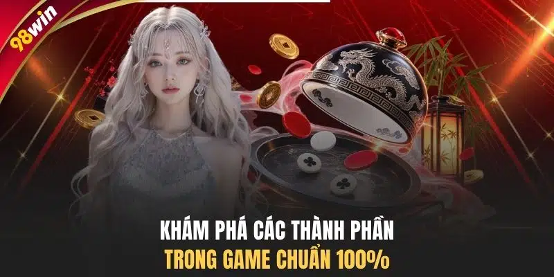 Khám phá các thành phần trong game chuẩn 100%