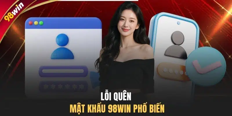 Lỗi quên mật khẩu 98WIN phổ biến