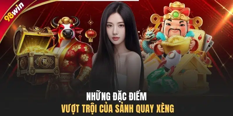 Những đặc điểm vượt trội của sảnh quay xèng