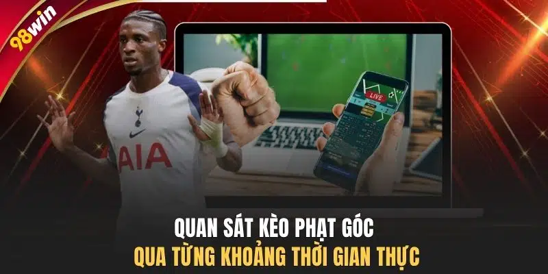 Quan sát kèo phạt góc qua từng khoảng thời gian thực