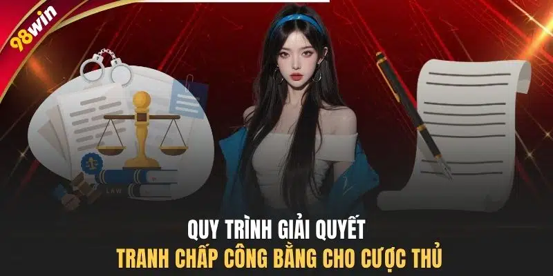 Quy trình giải quyết tranh chấp công bằng cho cược thủ