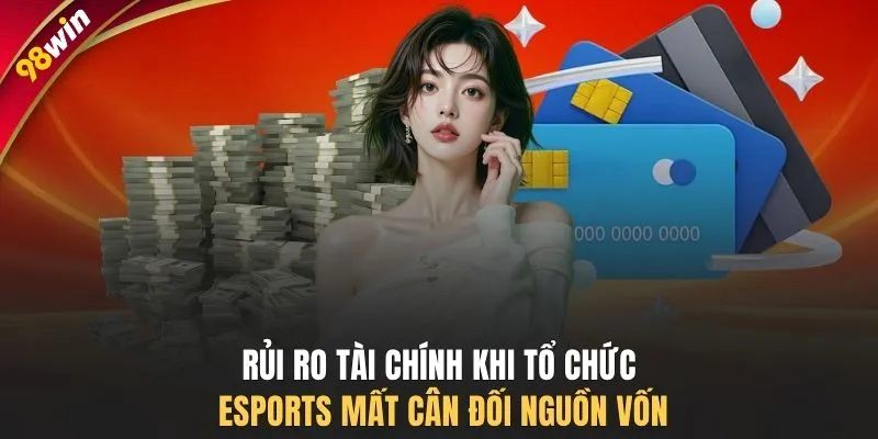 Rủi ro tài chính khi tổ chức Esports mất cân đối nguồn vốn