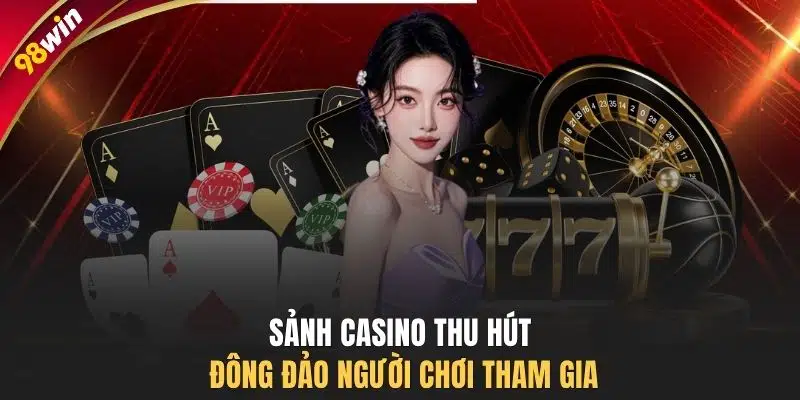Sảnh Casino thu hút đông đảo người chơi tham gia