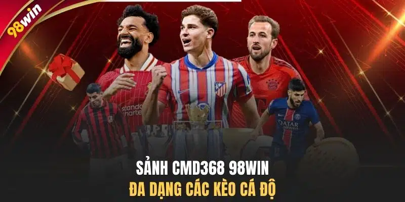Sảnh CMD368 98WIN đa dạng các kèo cá độ