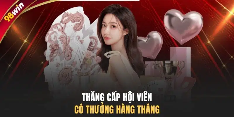 Thăng cấp hội viên có thưởng hàng tháng