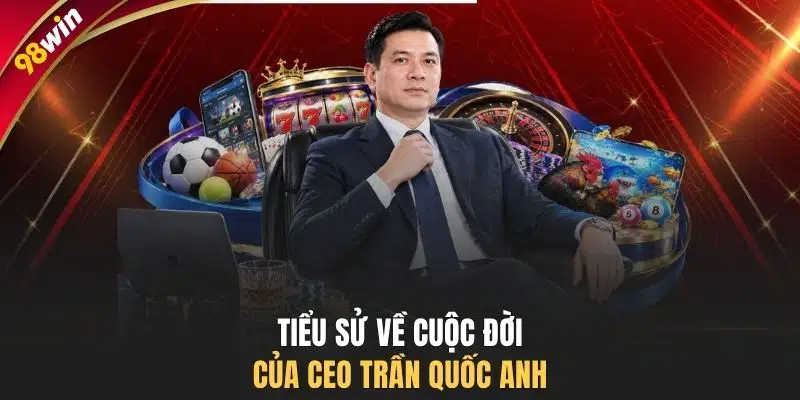 Tiểu sử về cuộc đời của CEO Trần Quốc Anh