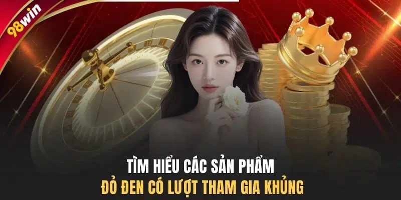 Tìm hiểu các sản phẩm đỏ đen có lượt tham gia khủng