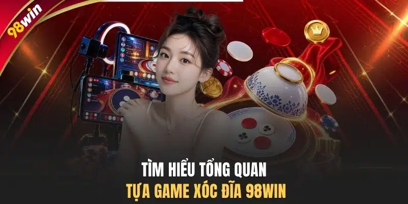 Tìm hiểu tổng quan tựa game xóc đĩa 98WIN