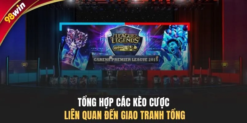 Tổng hợp các kèo cược liên quan đến giao tranh tổng