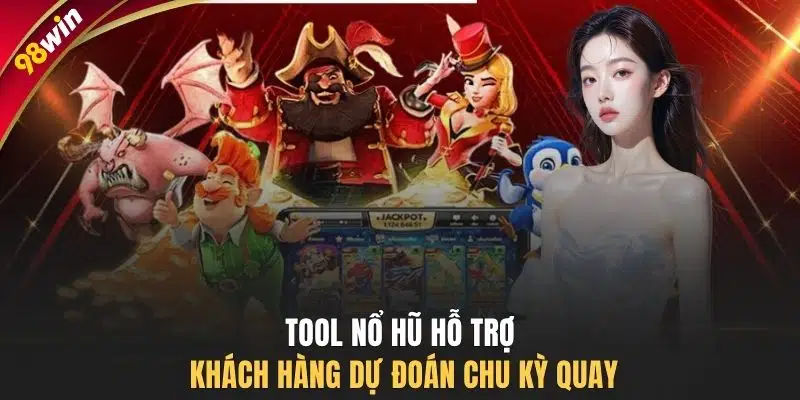 Tool nổ hũ hỗ trợ khách hàng dự đoán chu kỳ quay