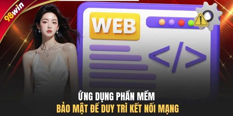 Ứng dụng phần mềm bảo mật để duy trì kết nối mạng